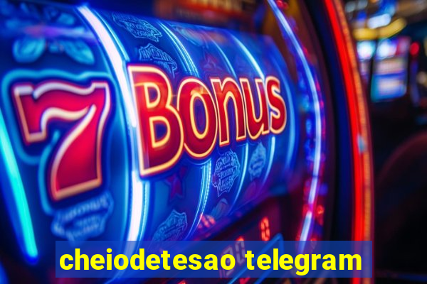 cheiodetesao telegram